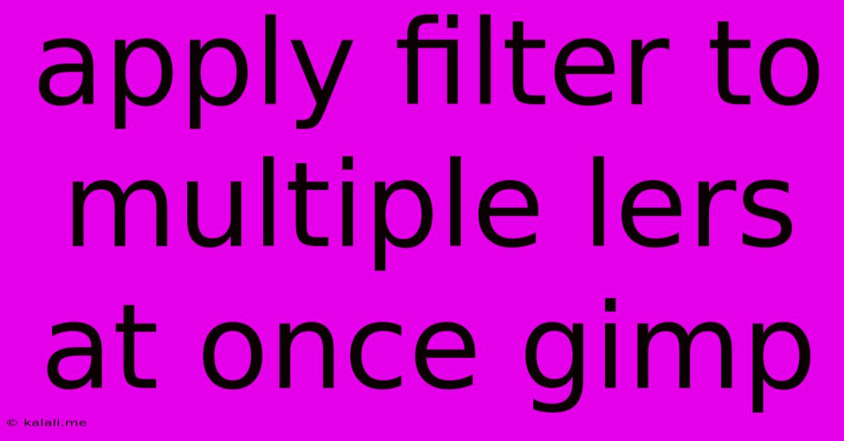 Apply Filter To Multiple Lers At Once Gimp