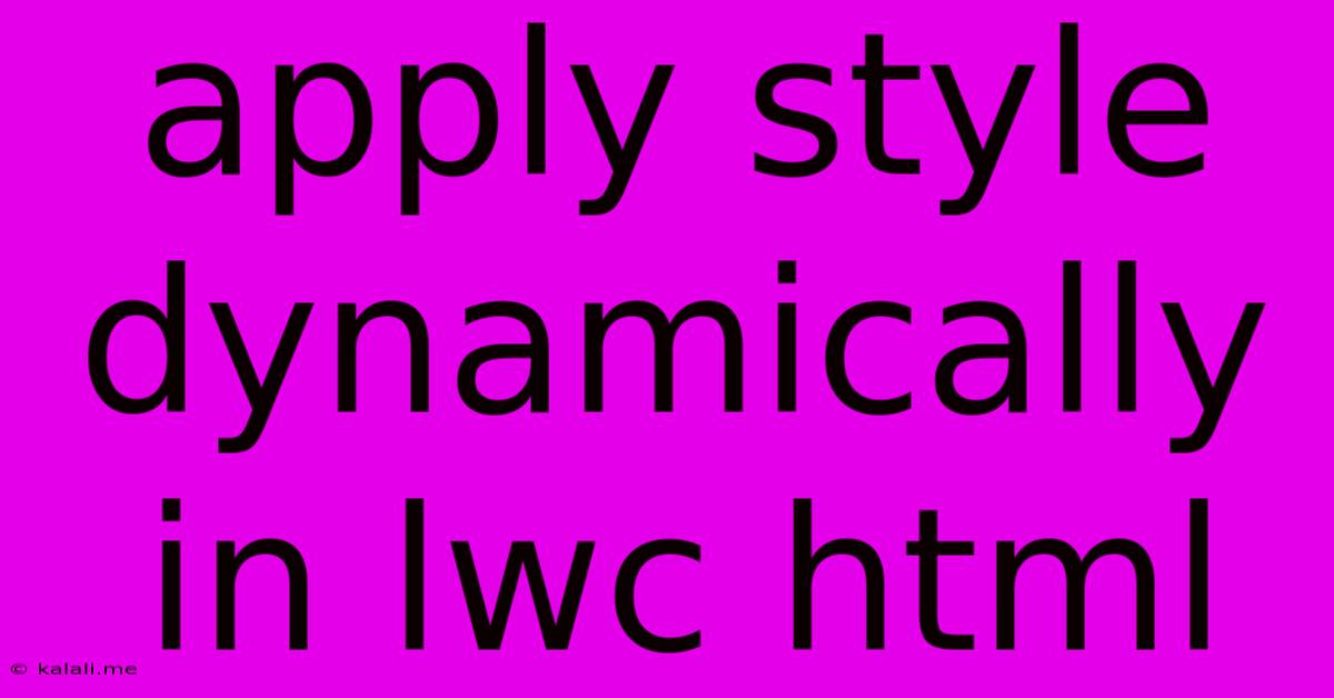 Apply Style Dynamically In Lwc Html