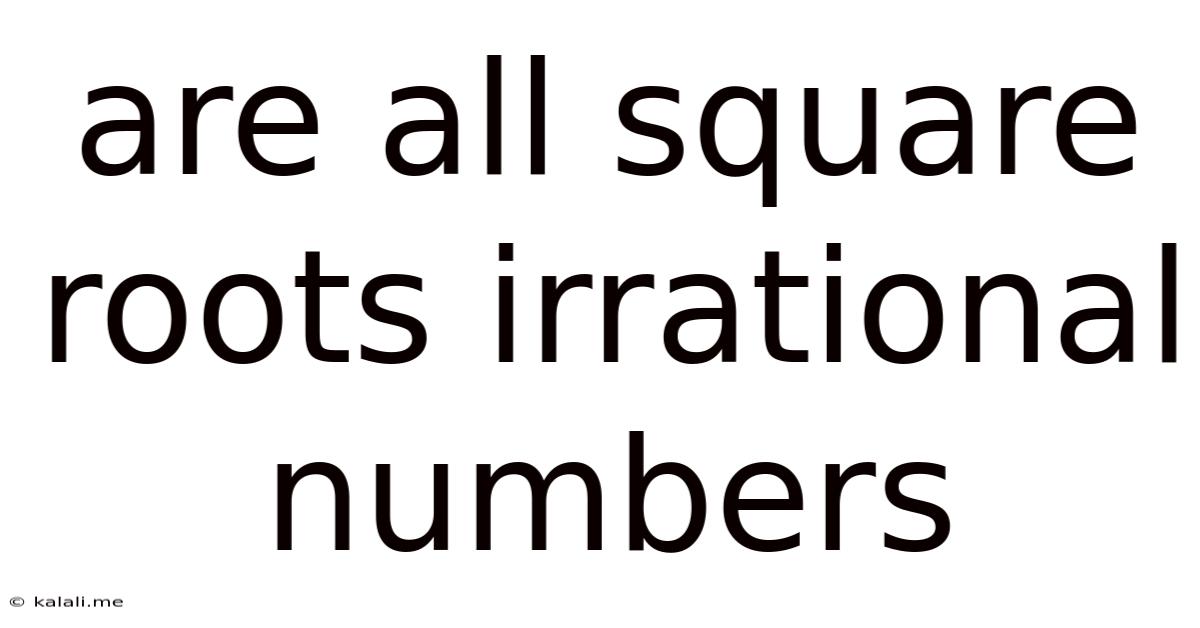 Are All Square Roots Irrational Numbers