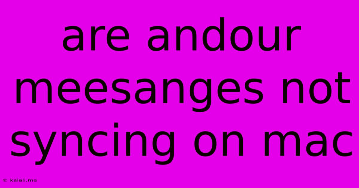 Are Andour Meesanges Not Syncing On Mac