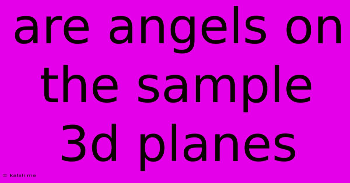 Are Angels On The Sample 3d Planes