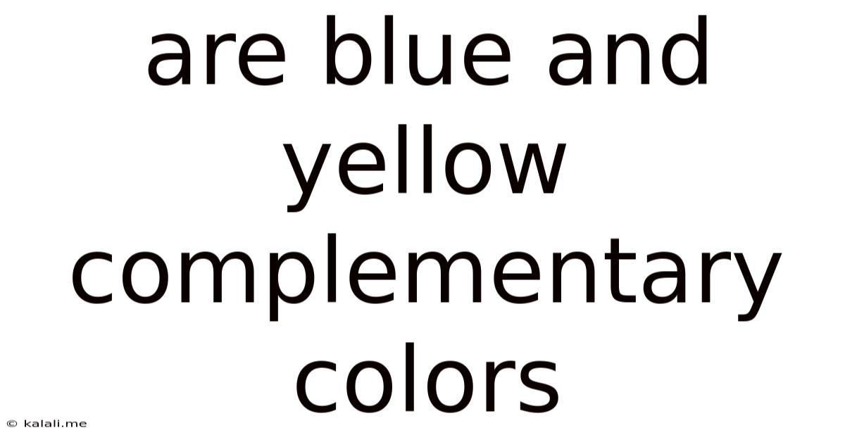 Are Blue And Yellow Complementary Colors