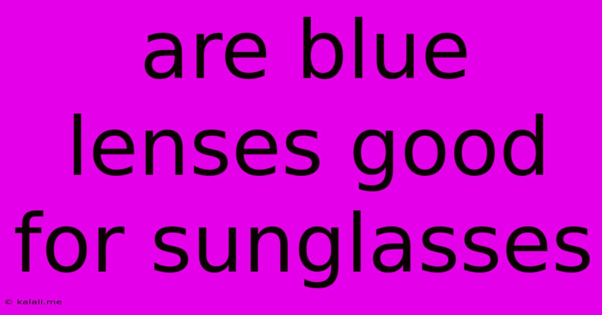 Are Blue Lenses Good For Sunglasses