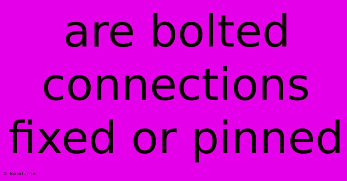 Are Bolted Connections Fixed Or Pinned