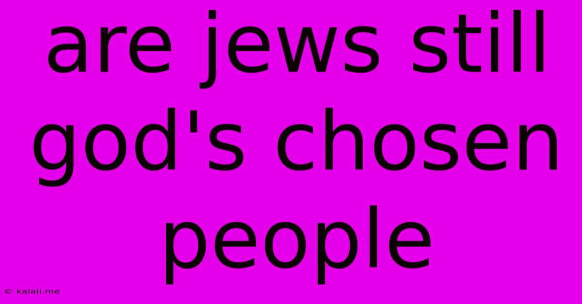 Are Jews Still God's Chosen People