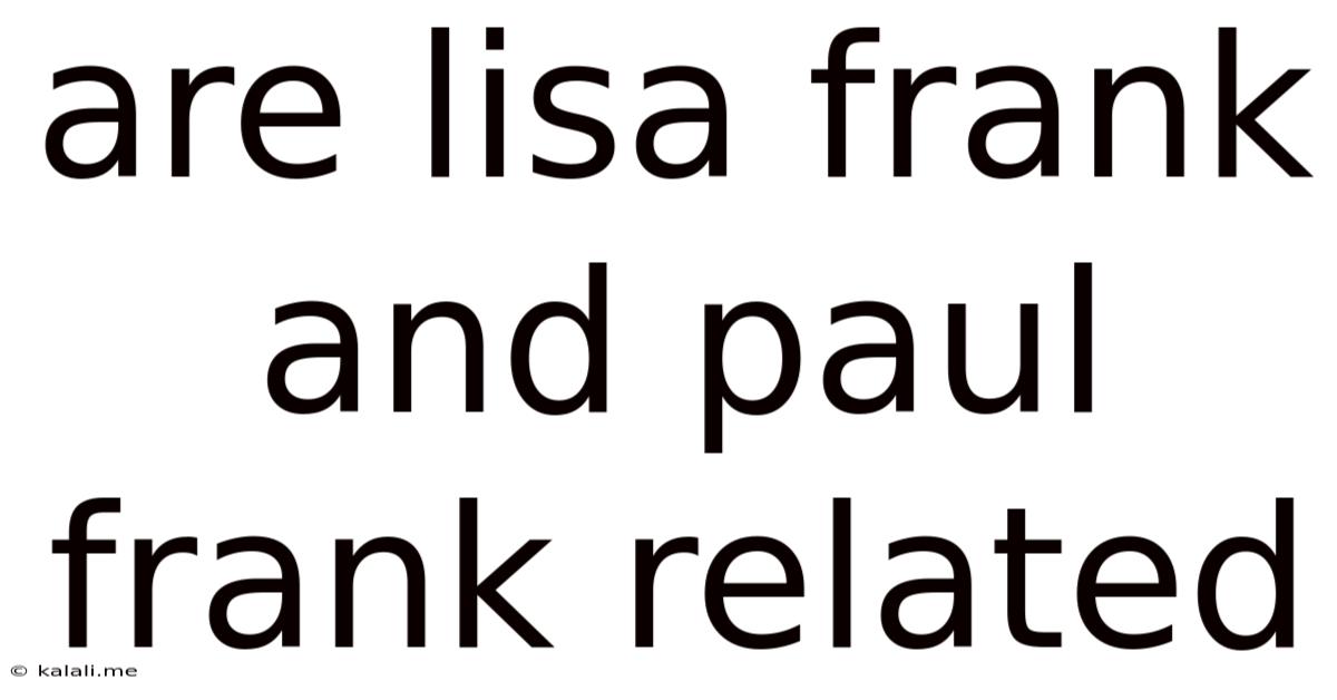 Are Lisa Frank And Paul Frank Related