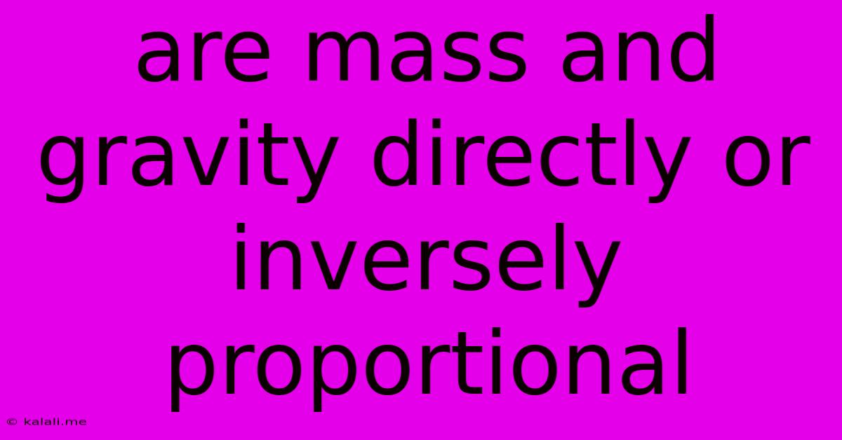Are Mass And Gravity Directly Or Inversely Proportional