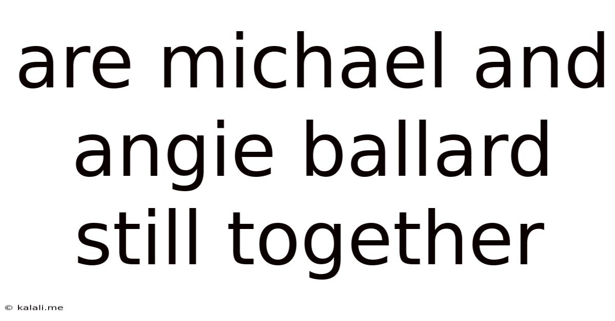 Are Michael And Angie Ballard Still Together