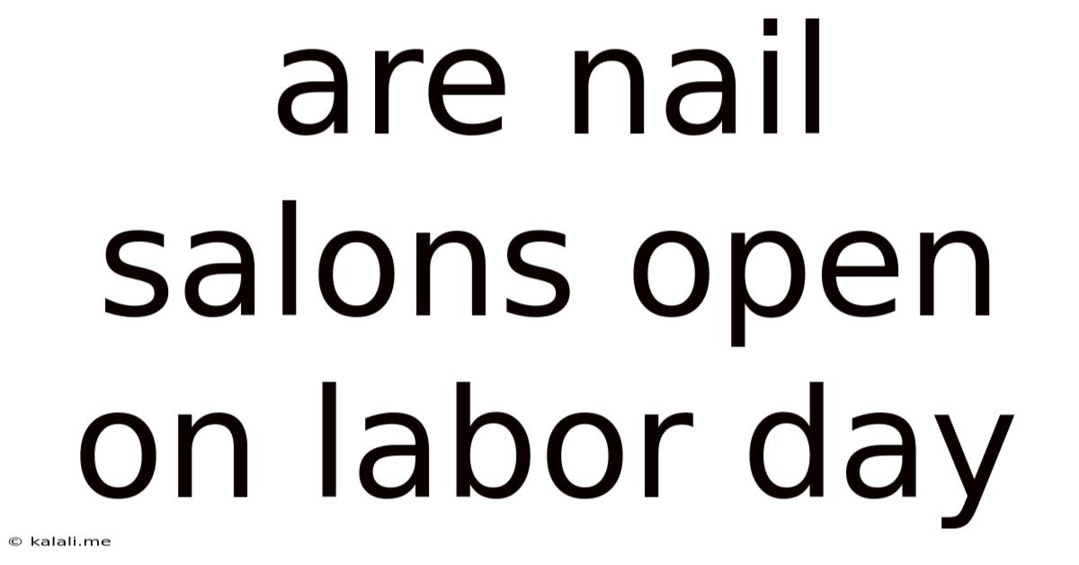 Are Nail Salons Open On Labor Day