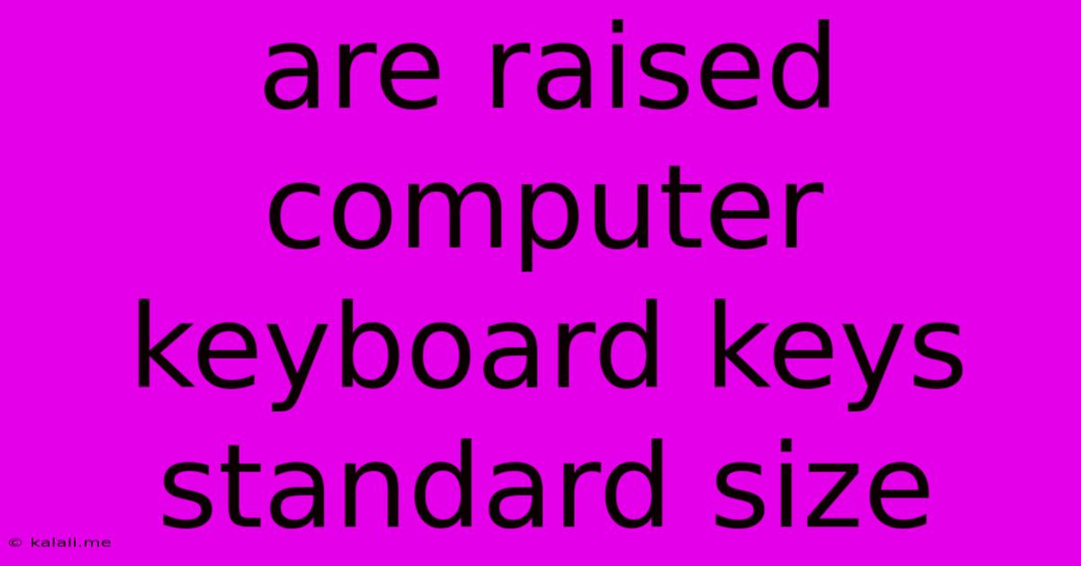 Are Raised Computer Keyboard Keys Standard Size