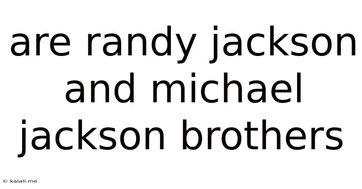 Are Randy Jackson And Michael Jackson Brothers