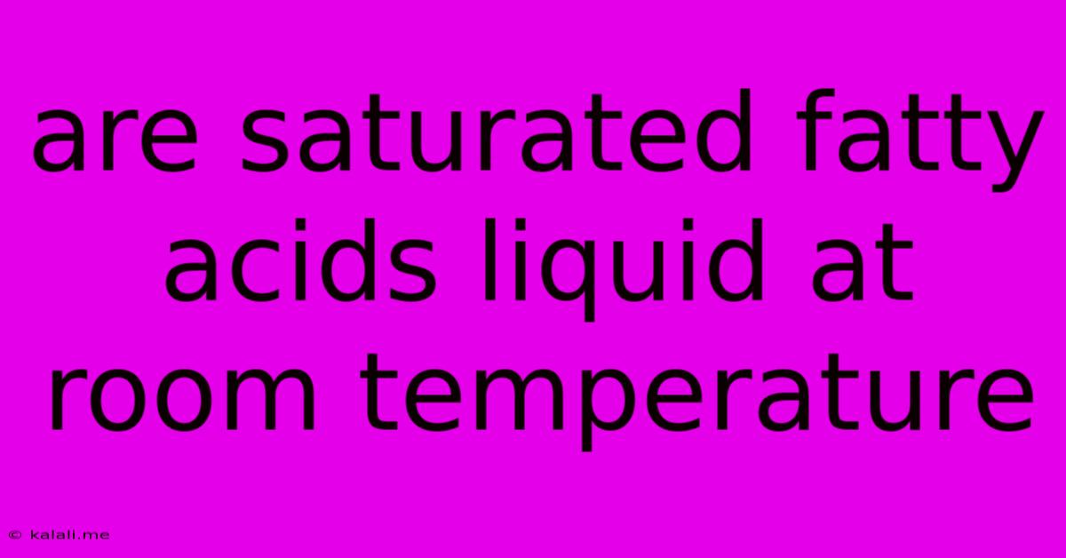 Are Saturated Fatty Acids Liquid At Room Temperature