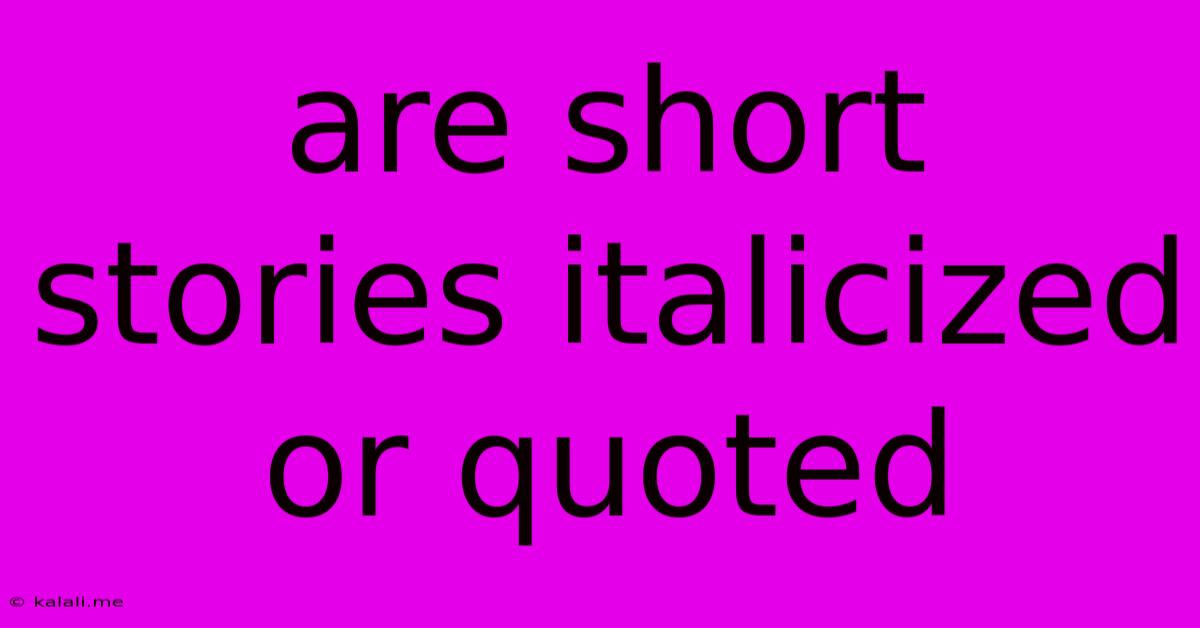 Are Short Stories Italicized Or Quoted