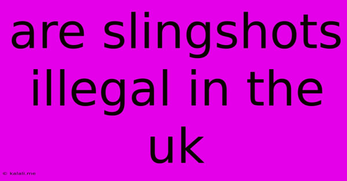 Are Slingshots Illegal In The Uk