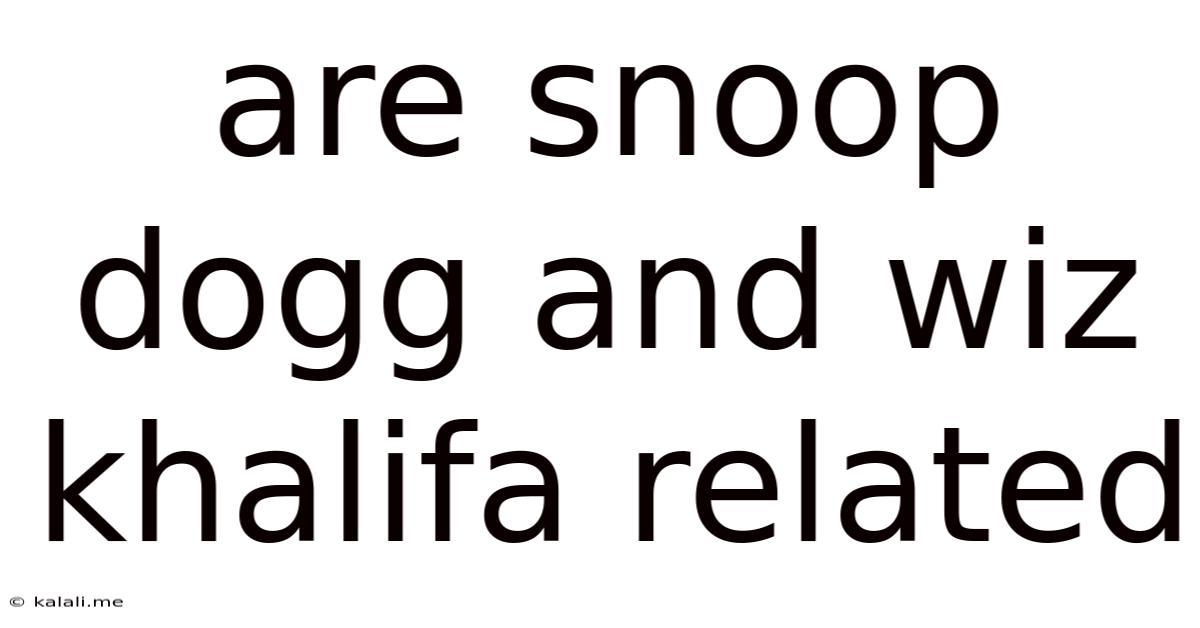 Are Snoop Dogg And Wiz Khalifa Related
