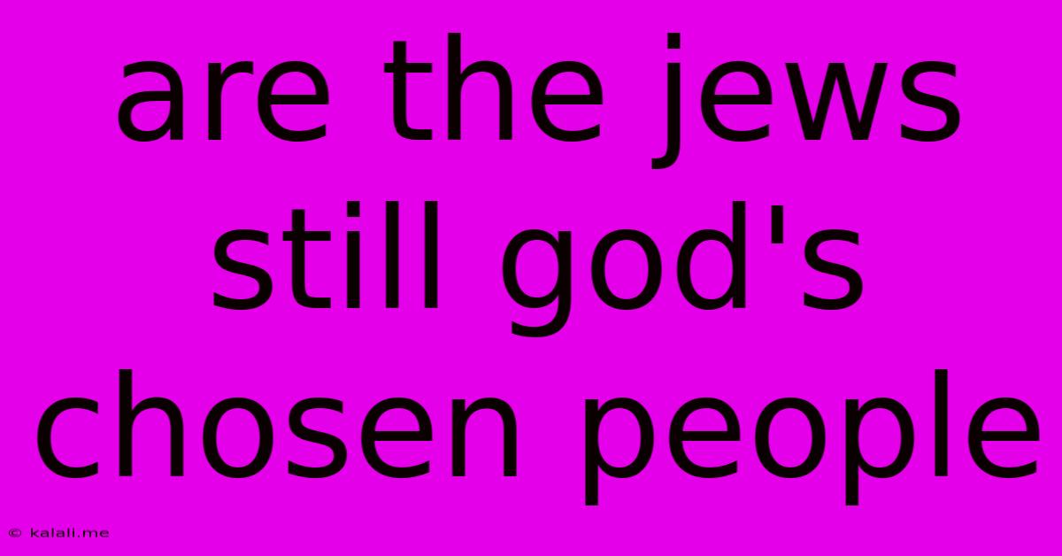 Are The Jews Still God's Chosen People