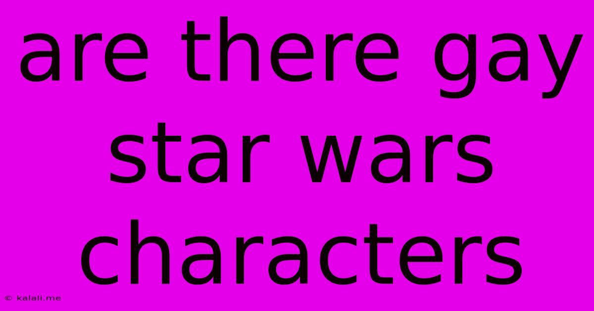 Are There Gay Star Wars Characters
