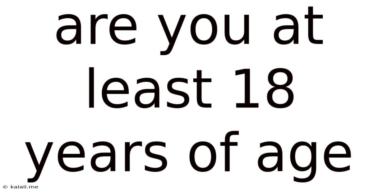 Are You At Least 18 Years Of Age