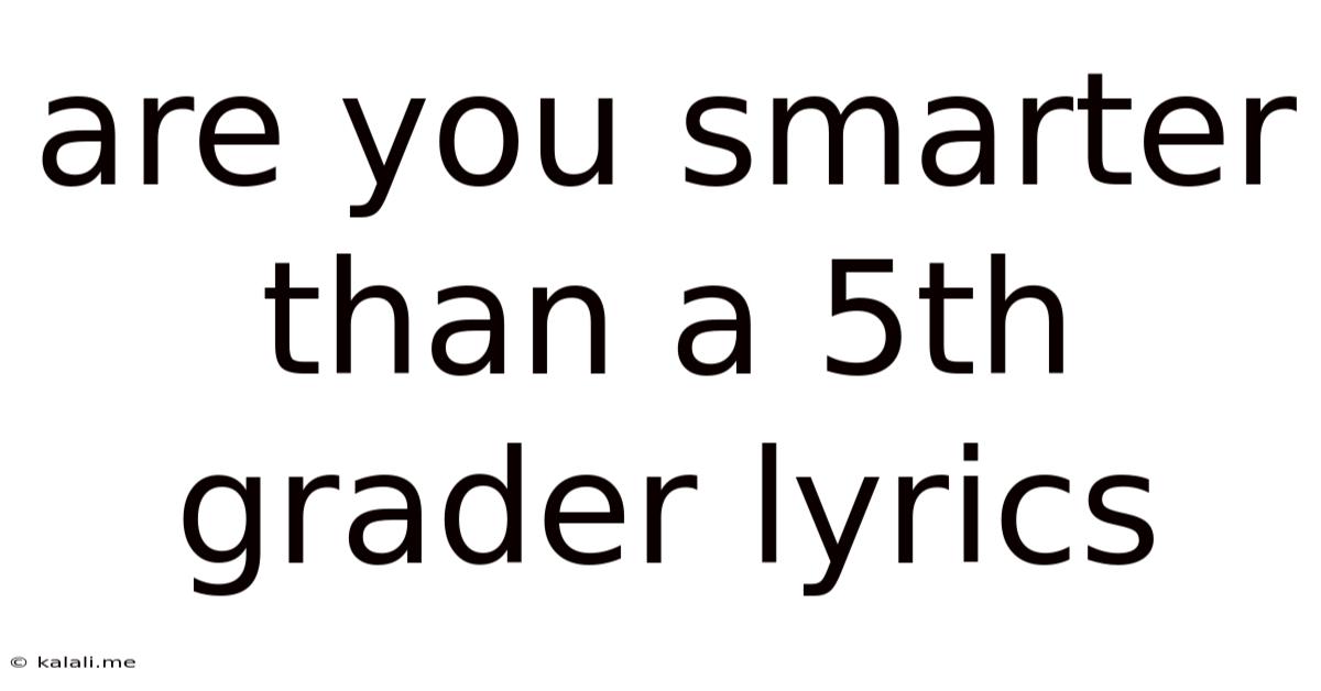 Are You Smarter Than A 5th Grader Lyrics