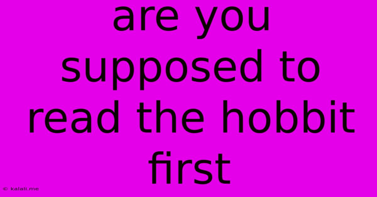 Are You Supposed To Read The Hobbit First