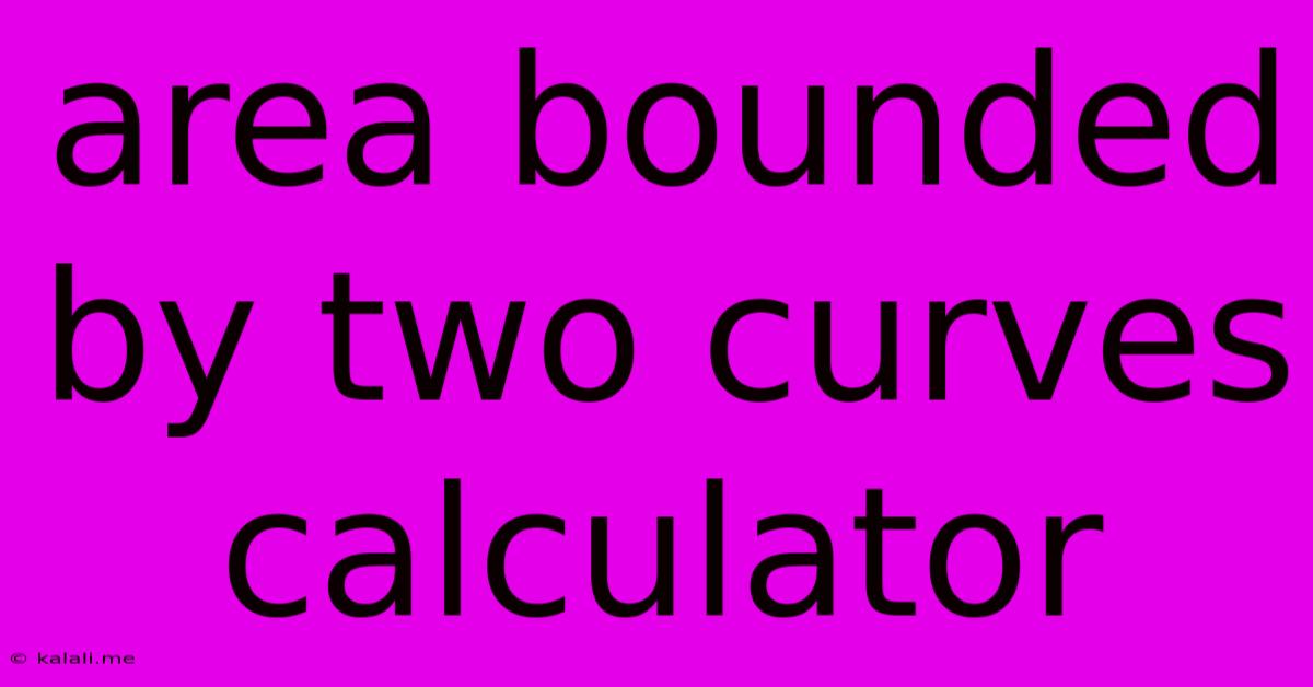Area Bounded By Two Curves Calculator