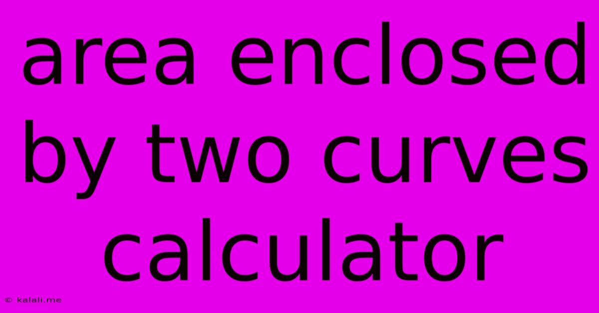 Area Enclosed By Two Curves Calculator
