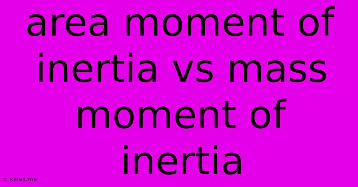Area Moment Of Inertia Vs Mass Moment Of Inertia