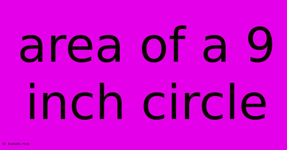 Area Of A 9 Inch Circle