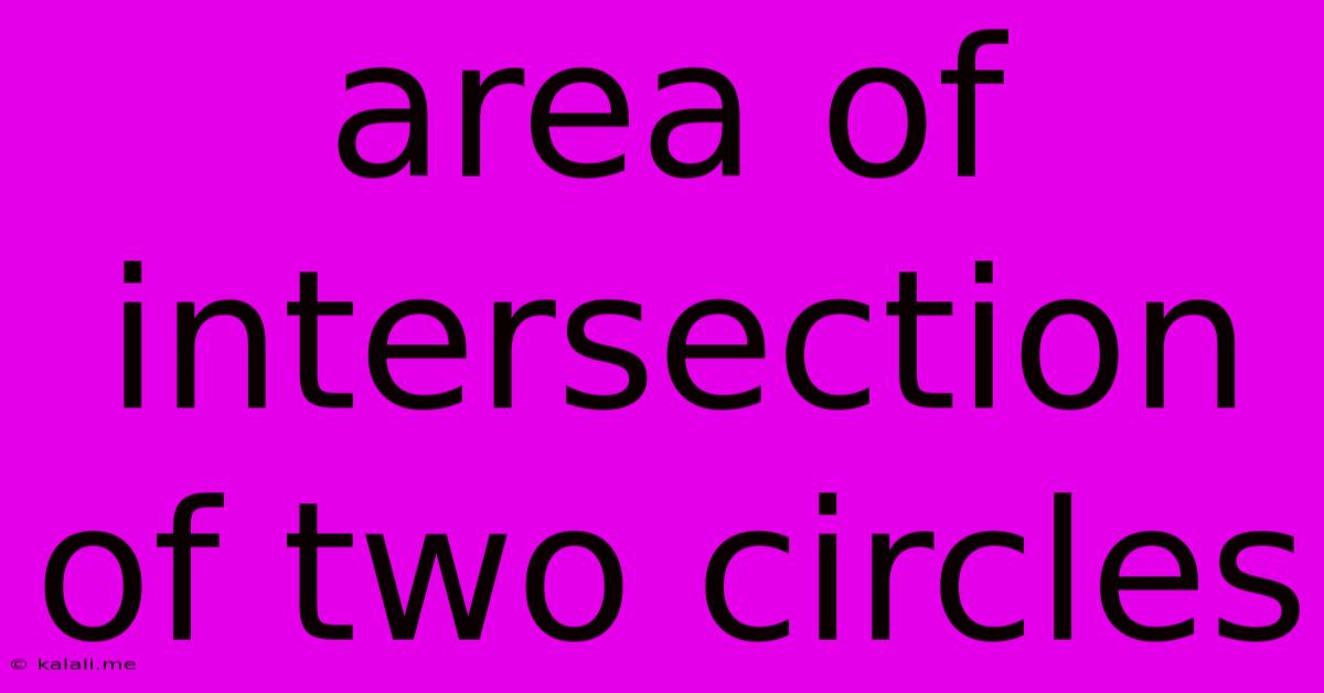 Area Of Intersection Of Two Circles