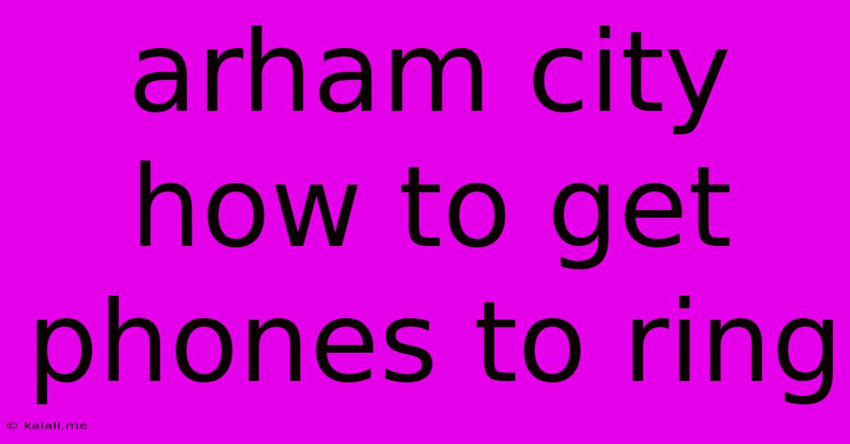 Arham City How To Get Phones To Ring