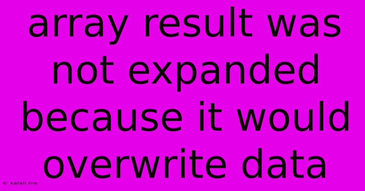 Array Result Was Not Expanded Because It Would Overwrite Data
