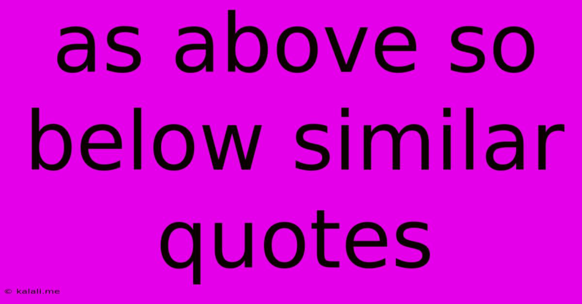 As Above So Below Similar Quotes