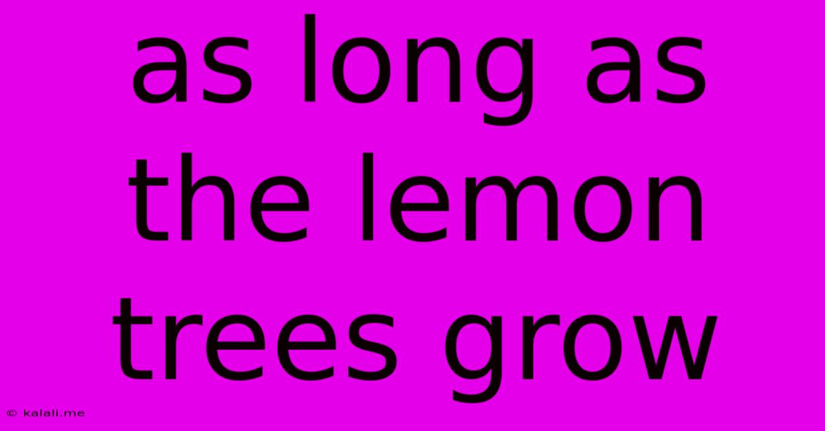 As Long As The Lemon Trees Grow