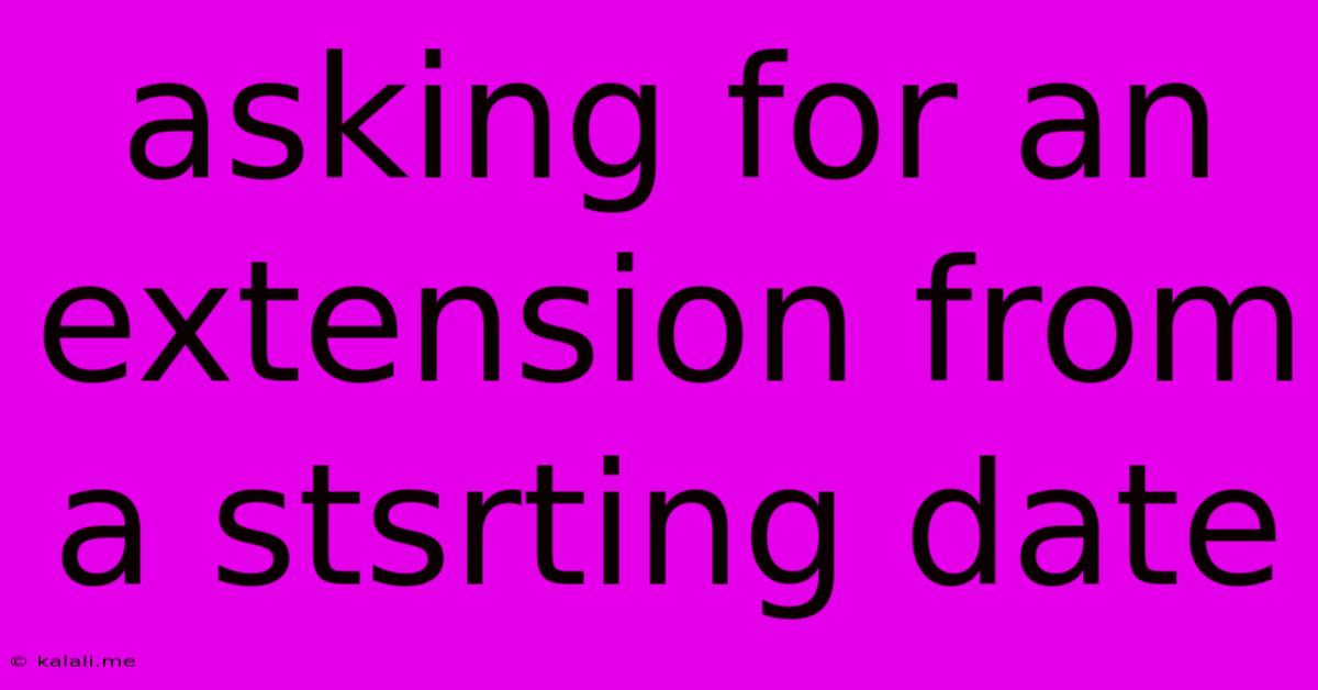 Asking For An Extension From A Stsrting Date