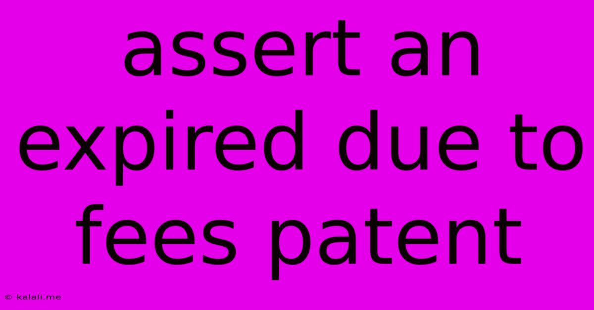 Assert An Expired Due To Fees Patent