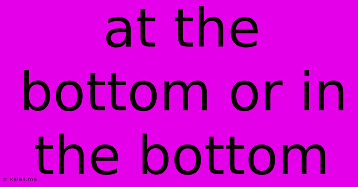 At The Bottom Or In The Bottom