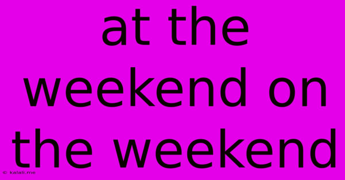 At The Weekend On The Weekend