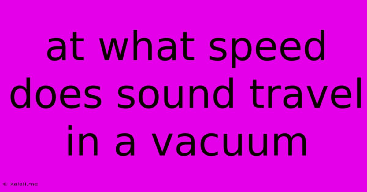 At What Speed Does Sound Travel In A Vacuum