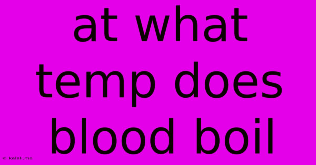 At What Temp Does Blood Boil