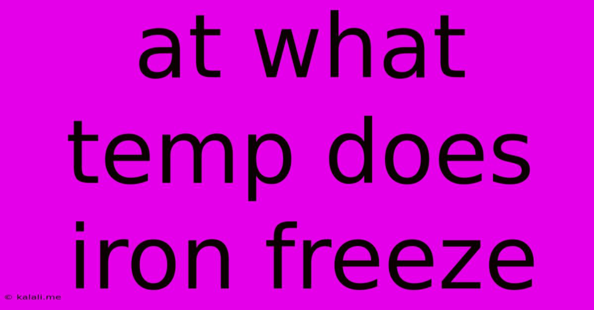 At What Temp Does Iron Freeze