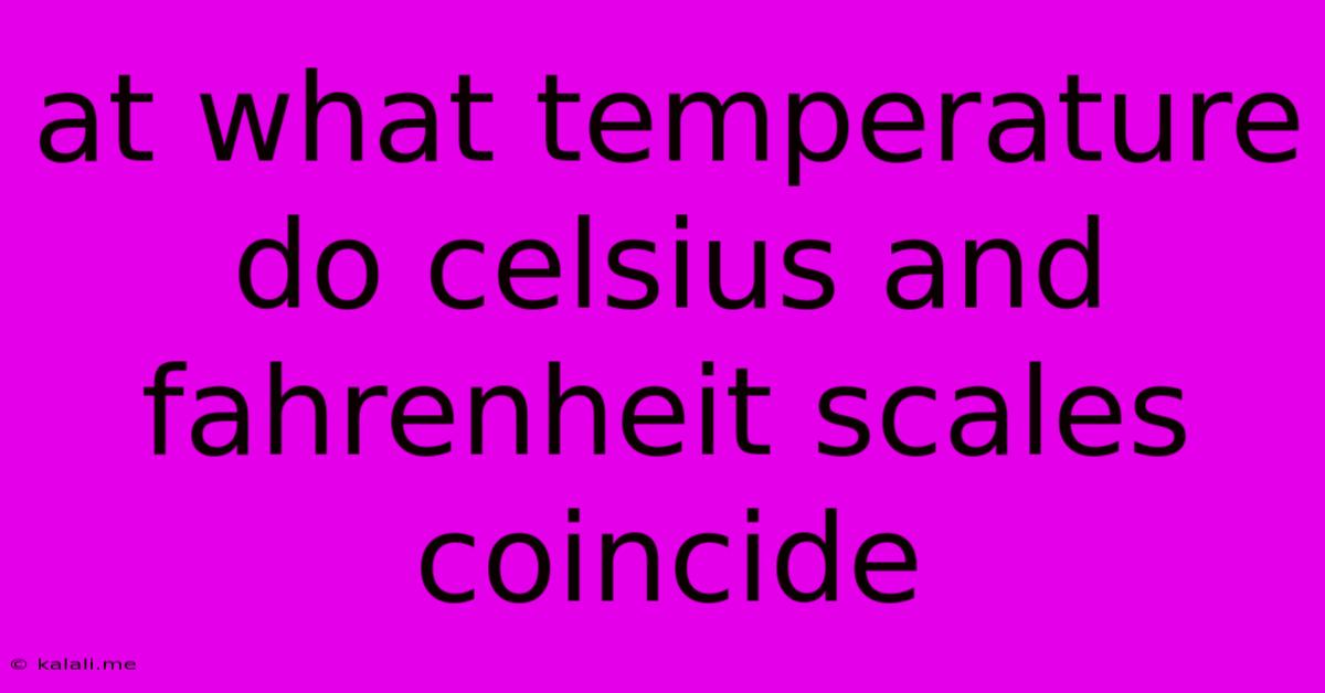 At What Temperature Do Celsius And Fahrenheit Scales Coincide