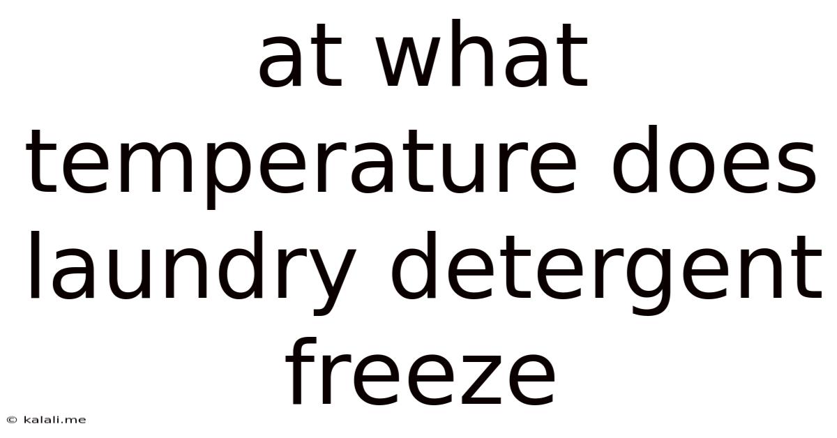 At What Temperature Does Laundry Detergent Freeze
