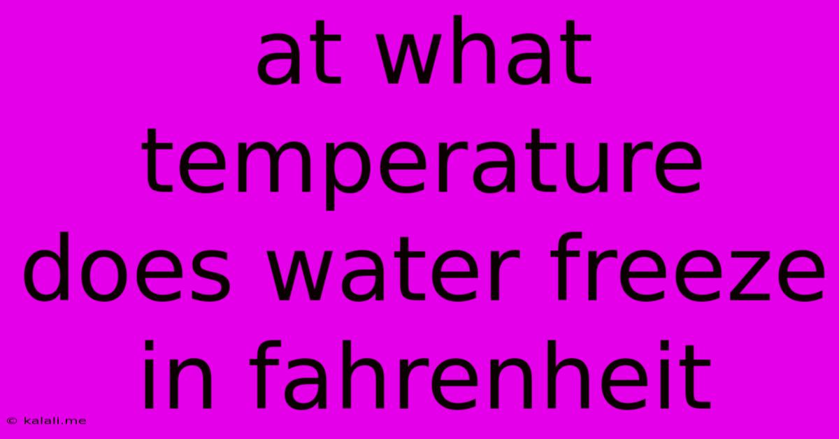 At What Temperature Does Water Freeze In Fahrenheit