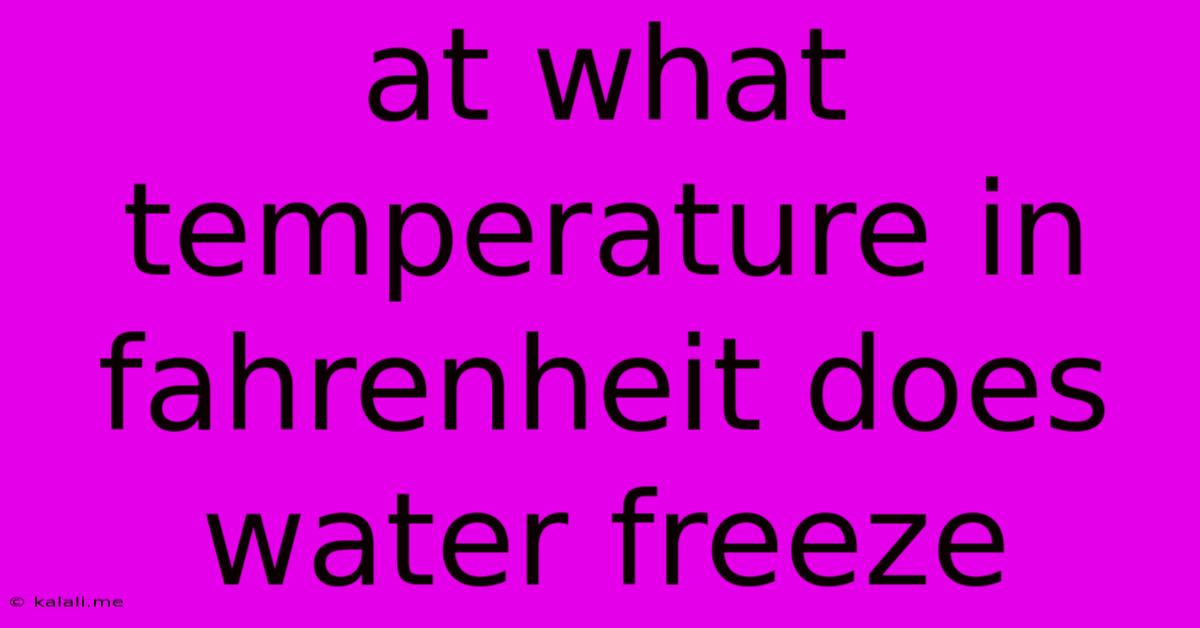 At What Temperature In Fahrenheit Does Water Freeze