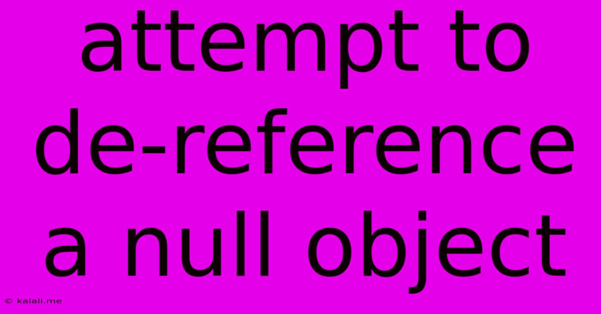 Attempt To De-reference A Null Object