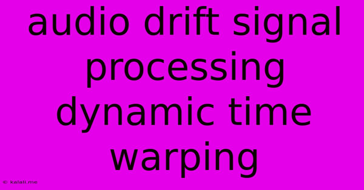 Audio Drift Signal Processing Dynamic Time Warping