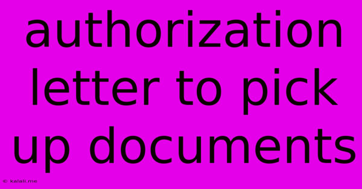Authorization Letter To Pick Up Documents