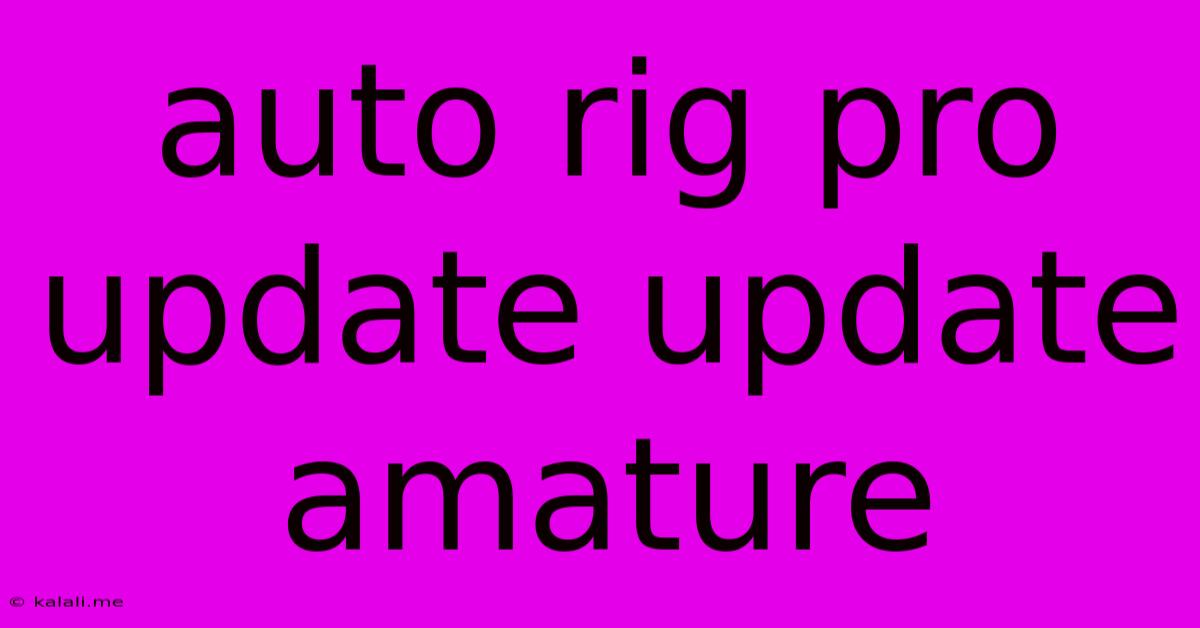 Auto Rig Pro Update Update Amature