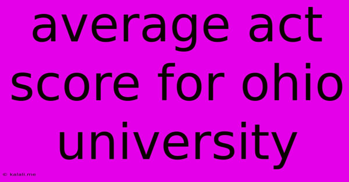 Average Act Score For Ohio University