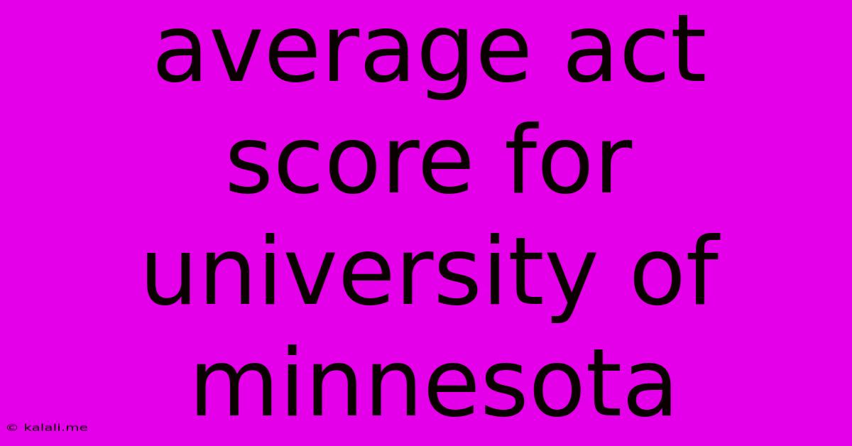 Average Act Score For University Of Minnesota